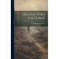 Trading With the Enemy: Act Approved October 6, 1917 - Hardcover