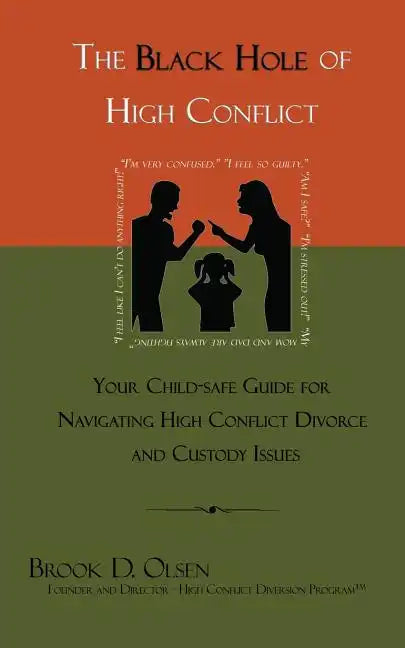 The Black Hole of High Conflict: Your Child-Safe Guide for Navigating High Conflict Divorce and Custody Issues - Paperback
