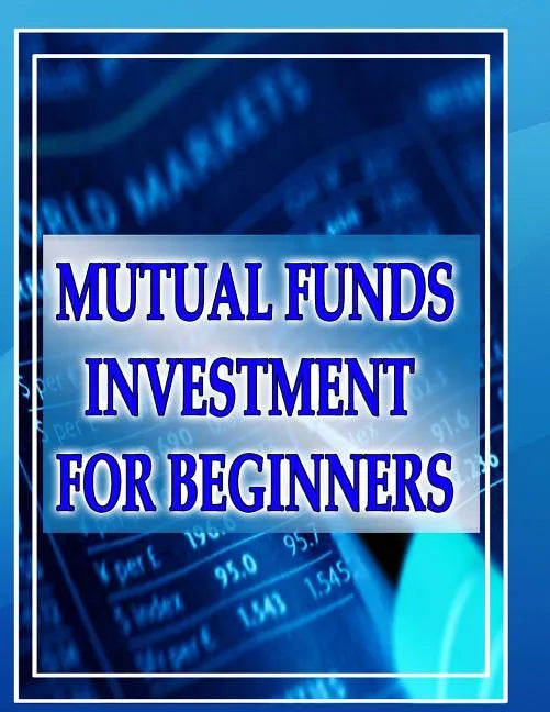 Mutual Funds Investing for Beginners: Guide to Mutual Funds Investment for Beginners - Paperback