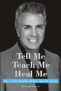 Tell Me, Teach Me, Heal Me: How to Get Healthy Before You Die Trying - Paperback