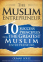 The Muslim Entrepreneur: 10 Success Principles from the Greatest Muslim Entrepreneurs - Hardcover
