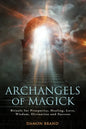 Archangels of Magick: Rituals for Prosperity, Healing, Love, Wisdom, Divination and Success - Paperback
