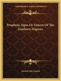 Prophetic Signs or Omens of the Southern Negroes - Paperback