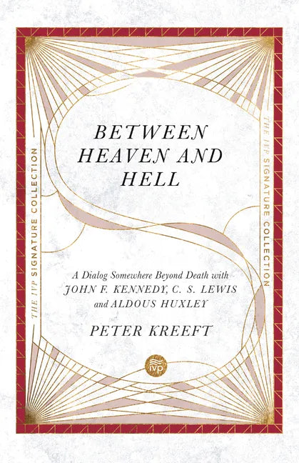 Between Heaven and Hell: A Dialog Somewhere Beyond Death with John F. Kennedy, C. S. Lewis and Aldous Huxley - Paperback