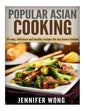 Popular Asian Cooking: 50 Easy, Delicious, and Healthy Recipes for any Home Kitchen - Paperback