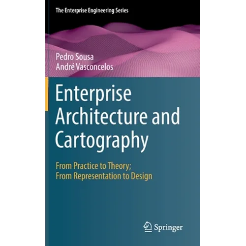 Enterprise Architecture and Cartography: From Practice to Theory; From Representation to Design - Hardcover