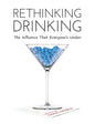 Rethinking Drinking: The Influence That Everyone's Under - Hardcover