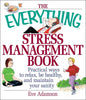 The Everything Stress Management Book: Practical Ways to Relax, Be Healthy, and Maintain Your Sanity - Paperback
