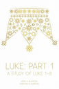 Luke: Part 1: A Study of Luke 1-8 - Paperback