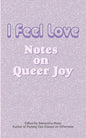 I Feel Love: Notes on Queer Joy - Paperback