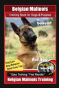 Belgian Malinois Training Book for Dogs & Puppies By BoneUP DOG Training, Dog Care, Dog Behavior, Hand Cues Too! Are You Ready to Bone Up? Easy Traini - Paperback