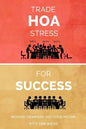 Trade HOA Stress for Success: A Guide to Managing Your HOA in a Healthy Manner - Paperback