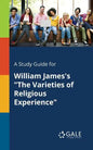 A Study Guide for William James's "The Varieties of Religious Experience" - Paperback