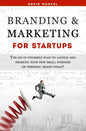 Branding & Marketing for Startups: The do-it-yourself plan to launch and promote your new small business or personal brand today! - Paperback