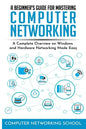 A Beginner's Guide for Mastering Computer Networking: A Complete Overview on Windows and Hardware Networking Made Easy. - Paperback