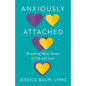 Anxiously Attached: Becoming More Secure in Life and Love - Paperback