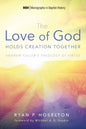 The Love of God Holds Creation Together: Andrew Fuller's Theology of Virtue - Hardcover