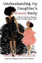 Understanding My Daughter's Brown Body: A Mom's Guide to Raising Body-Confident Black Girls - Paperback