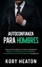 Autoconfianza para hombres: Libera el león interior y ve cómo tu resistencia mental, autoestima, actitud mental, autodisciplina y vida de pareja s - Hardcover