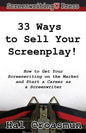 33 Ways to Sell Your Screenplay!: How to Get Your Screenwriting on the Market and Start a Career as a Screenwriter - Paperback