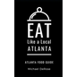 Eat Like a Local- Atlanta: Atlanta Food Guide - Paperback