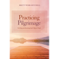 Practicing Pilgrimage: On Being and Becoming God's Pilgrim People - Paperback