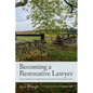 Becoming a Restorative Lawyer: How to Transform Your Legal Practice for Self, Client, and Community Growth - Paperback