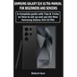 Samsung Galaxy S24 Ultra (5G) Manual for Beginners and Seniors: A Complete User Guide with Tips &Tricks on How to Set up and use the New Samsung Galax - Paperback