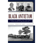 Black Antietam: African Americans and the Civil War in Sharspburg - Hardcover