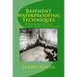 Basement Waterproofing Techniques: Waterproofing Problems and Solutions - Paperback