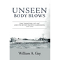 Unseen Body Blows: The "Fighting LST 479" and its Seven Pacific Campaigns, 1943-1945 - Hardcover