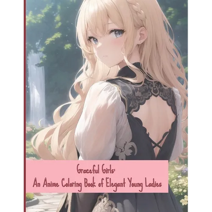 Graceful Girls: An Anime Coloring Book of Elegant Young Ladies - Paperback