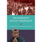 Grassroots Asian Theology: Thinking the Faith from the Ground Up - Paperback