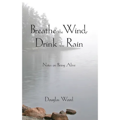 Breathe the Wind, Drink the Rain: Notes on Being Alive - Paperback