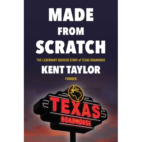 Made from Scratch: The Legendary Success Story of Texas Roadhouse - Hardcover