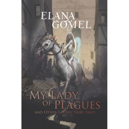 My Lady of Plagues and Other Gothic Fairy Tales - Paperback
