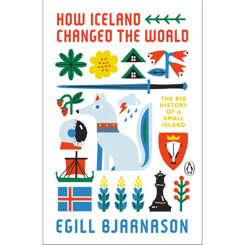 How Iceland Changed the World: The Big History of a Small Island - Paperback
