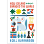 How Iceland Changed the World: The Big History of a Small Island - Paperback