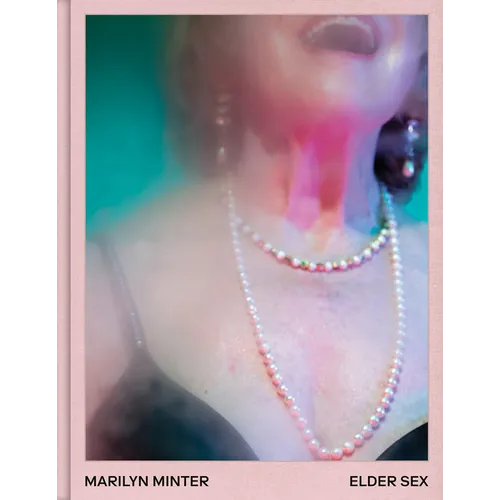 Marilyn Minter: Elder Sex - Hardcover