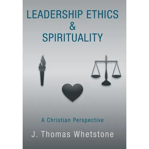 Leadership Ethics & Spirituality: A Christian Perspective - Hardcover