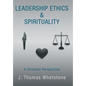 Leadership Ethics & Spirituality: A Christian Perspective - Hardcover