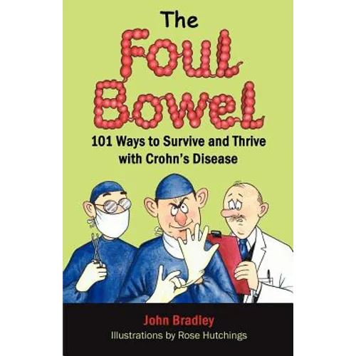 The Foul Bowel: 101 Ways to Survive and Thrive With Crohn's Disease - Paperback