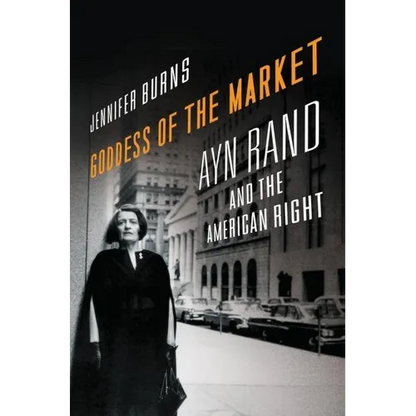 Goddess of the Market: Ayn Rand and the American Right - Hardcover
