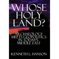 Whose Holy Land?: Archaeology Meets Geopolitics in Today's Middle East - Hardcover
