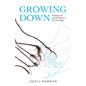 Growing Down: Theology and Human Nature in the Virtual Age - Hardcover