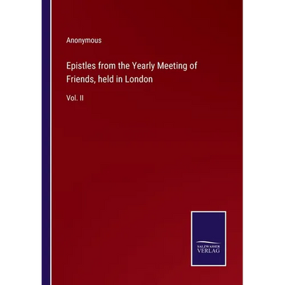 Epistles from the Yearly Meeting of Friends, held in London: Vol. II - Paperback