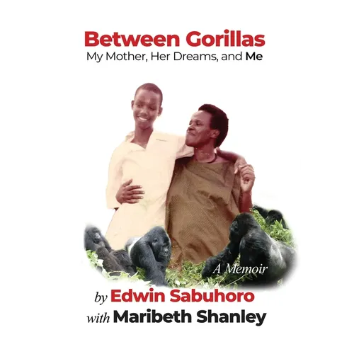 Between Gorillas: My Mother, Her Dreams, and Me A Memoir - Paperback