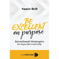 Be Excellent on Purpose: Intentional Strategies for Impactful Leadership - Paperback