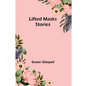 Lifted Masks; stories - Paperback