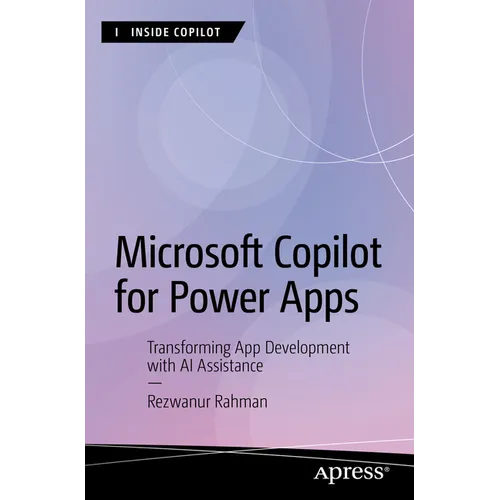 Microsoft Copilot for Power Apps: Transforming App Development with AI Assistance - Paperback